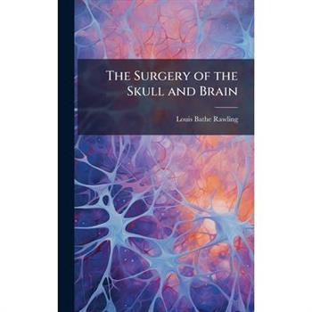 The Surgery of the Skull and Brain