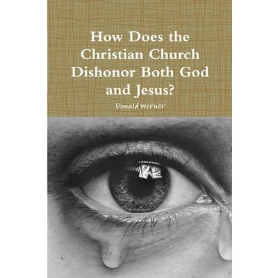 How Does the Christian Church Dishonor Both God and Jesus?