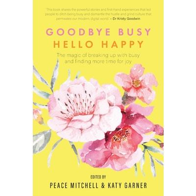 Goodbye Busy, Hello Happy