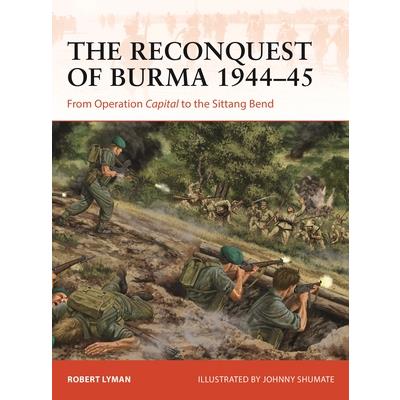 The Reconquest of Burma 1944-45