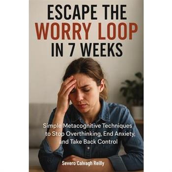 Escape the Worry Loop in 7 Weeks