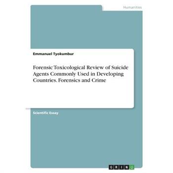 Forensic Toxicological Review of Suicide Agents Commonly Used in Developing Countries. Forensics and Crime