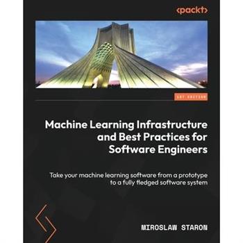 Machine Learning Infrastructure and Best Practices for Software Engineers