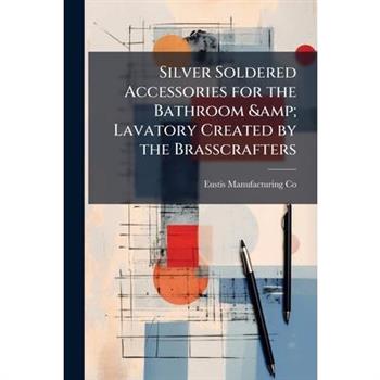 Silver Soldered Accessories for the Bathroom & Lavatory Created by the Brasscrafters