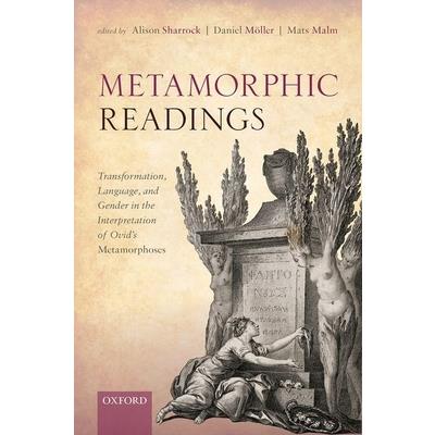 Metamorphic ReadingsTransformation, Language, and Gender in the Interpretation of Ovid's M