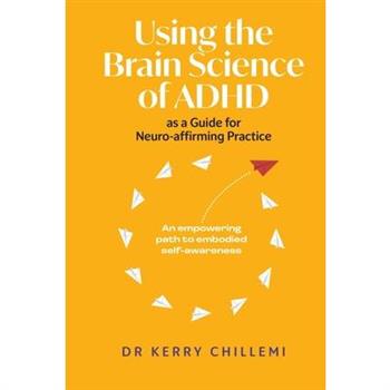 Using the Brain Science of ADHD as a Guide for Neuro-affirming Practice