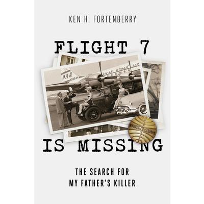 Flight 7 Is Missing: The Search for My Father’s Killer