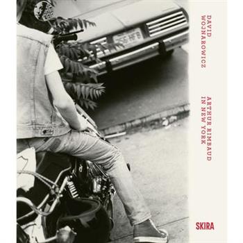 David Wojnarowicz: Arthur Rimbaud in New York