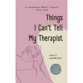 Things I Can’t Tell My Therapist