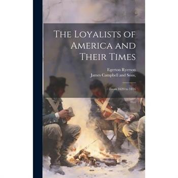 The Loyalists of America and Their Times