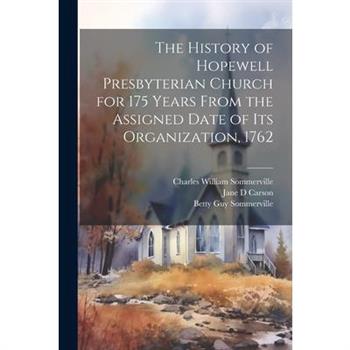The History of Hopewell Presbyterian Church for 175 Years From the Assigned Date of Its Organization, 1762