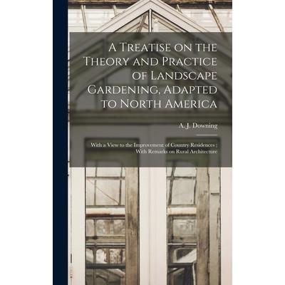 A Treatise on the Theory and Practice of Landscape Gardening, Adapted to North America