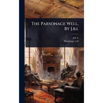 The Parsonage Well, By J.b.l