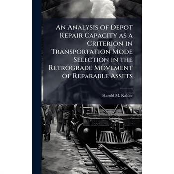 An Analysis of Depot Repair Capacity as a Criterion in Transportation Mode Selection in the Retrograde Movement of Reparable Assets