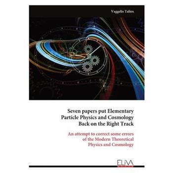 Seven papers put Elementary Particle Physics and Cosmology Back on the Right Track