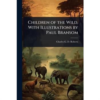 Children of the Wild. With Illustrations by Paul Bransom