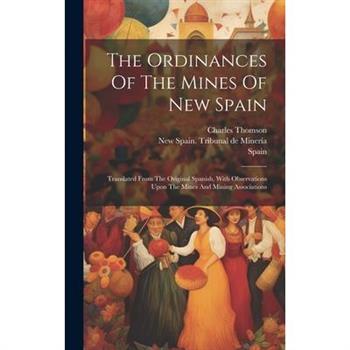 The Ordinances Of The Mines Of New Spain