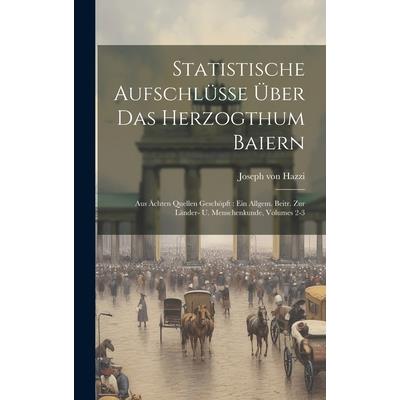 Statistische Aufschl羹sse ?ber Das Herzogthum Baiern