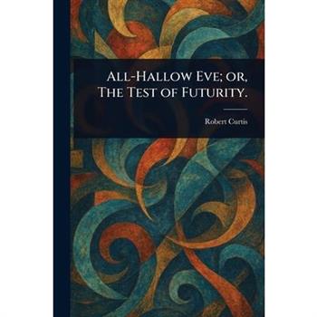 All-Hallow Eve; or, The Test of Futurity.