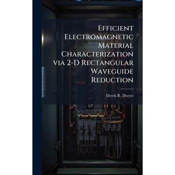Efficient Electromagnetic Material Characterization via 2-D Rectangular Waveguide Reduction