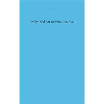 I really tried not to write about you