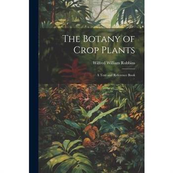 The Botany of Crop Plants