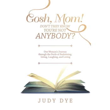 Gosh, Mom! Don They Know Youe Not Anybody?