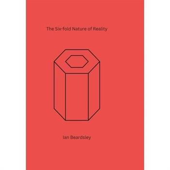 The Six-fold Nature of Reality