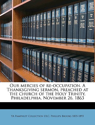 Our Mercies of Re-Occupation. a Thanksgiving Sermon, Preached at the Church of the Holy Trinity, Philadelphia, November 26, 1863