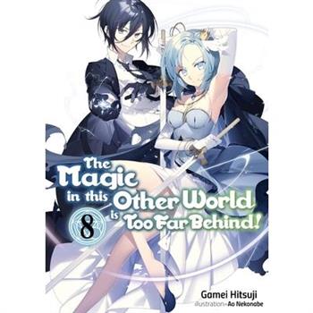 The Magic in This Other World Is Too Far Behind! Volume 8TheMagic in This Other World Is T