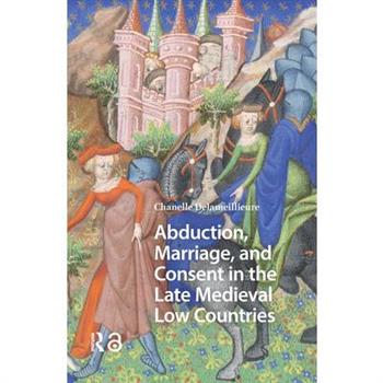 Abduction, Marriage, and Consent in the Late Medieval Low Countries
