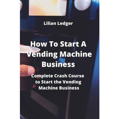 How To Start A Vending Machine Business How To Start A Vending Machine Business
