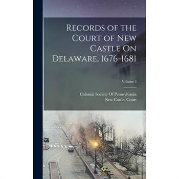 Records of the Court of New Castle On Delaware, 1676-1681; Volume 2