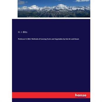 Professor H. Blits’ Methods of Canning Fruits and Vegetables by Hot Air and Steam