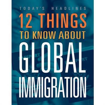 12 Things to Know about Global Immigration