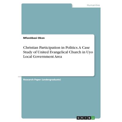 Christian Participation in Politics. A Case Study of United Evangelical Church in Uyo Local Government Area
