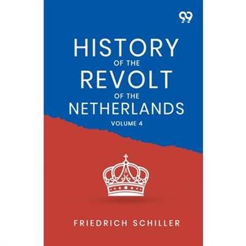 History Of The Revolt Of The Netherlands