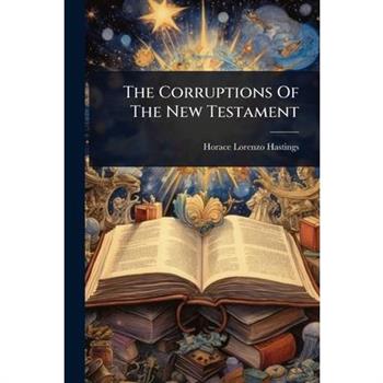 The Corruptions Of The New Testament
