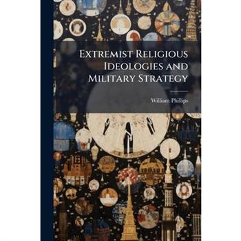 Extremist Religious Ideologies and Military Strategy