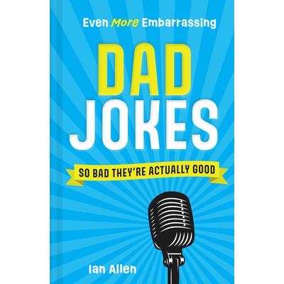 Even More Embarrassing Dad Jokes