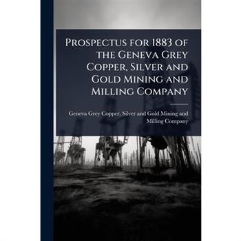 Prospectus for 1883 of the Geneva Grey Copper, Silver and Gold Mining and Milling Company