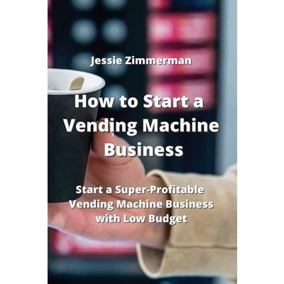 How to Start a Vending Machine Business How to Start a Vending Machine Business