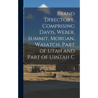 Brand Directory, Comprising Davis, Weber, Summit, Morgan, Wasatch, Part of Utah and Part of Uintah C