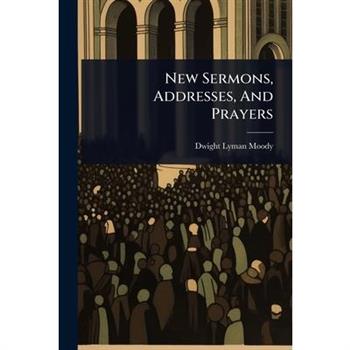 New Sermons, Addresses, And Prayers