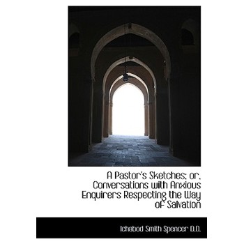 A Pastor’s Sketches; Or, Conversations with Anxious Enquirers Respecting the Way of Salvation
