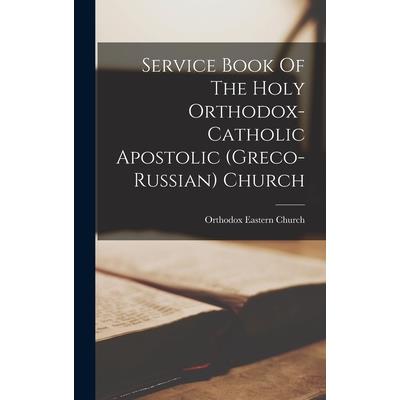 Service Book Of The Holy Orthodox-catholic Apostolic (greco-russian) Church