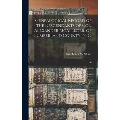 Genealogical Record of the Descendants of Col. Alexander McAllister, of Cumberland County, N. C.; Al