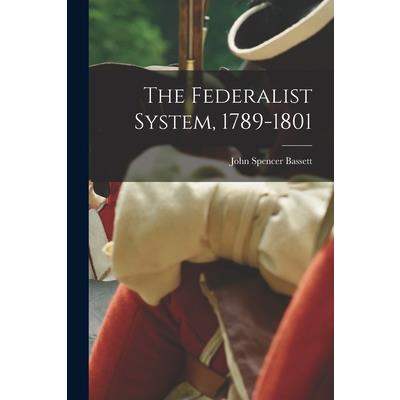The Federalist System, 1789-1801