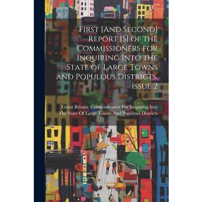 First [And Second] Report [S] of the Commissioners for Inquiring Into the State of Large Towns and Populous Districts, Issue 2