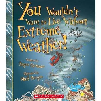 You Wouldn't Want to Live Without Extreme Weather! (You Wouldn't Want to Live Without...)